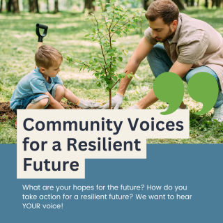 Community voices for a resilient future. What actions do you take to make our community more resilient and sustainable?
